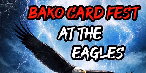 Bako Card Fest at the Eagles