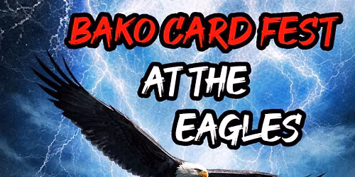 Bako Card Fest at the Eagles