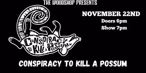 Conspiracy To K*ll A Possum Returns to The Woodshop