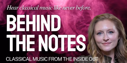 Behind the Notes: Classical Music from the Inside Out