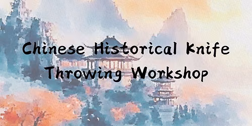 Introduction to Historical Chinese Knife Throwing Workshop