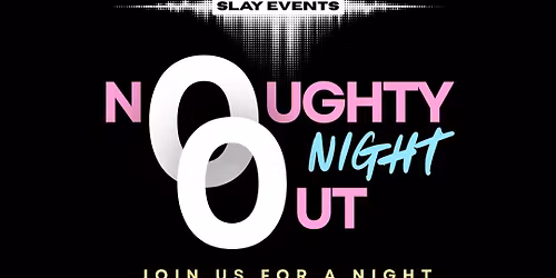 N0UGHTY NIGHT 0UT