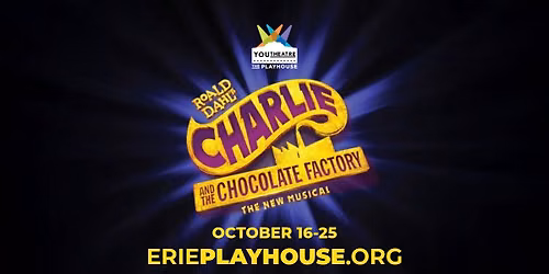 CHARLIE AND THE CHOCOLATE FACTORY, Youtheatre at the Erie Playhouse