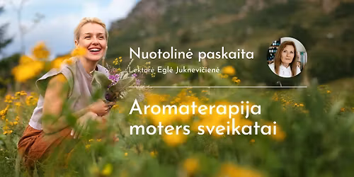 Paskaita \u201cAromaterapija moters sveikatai\u201d (nuotolin\u0117)