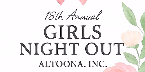 18th Annual Girls Night Out Altoona, Inc 