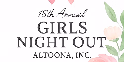 18th Annual Girls Night Out Altoona, Inc 