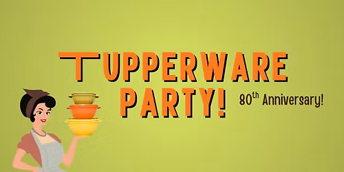 Tupperware Party! 80th Anniversary!