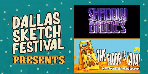 DALLAS SKETCH FEST PRESENTS: Shadow Baddies & The Floor Is Lava