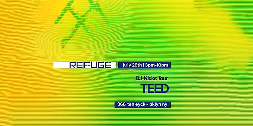 Refuge Sunday Daytime: TEED DJ-Kicks Tour | PRESALE