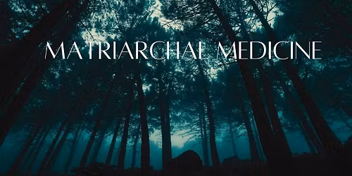 MATRIARCHAL MEDICINE: Retrieving the Wise Woman