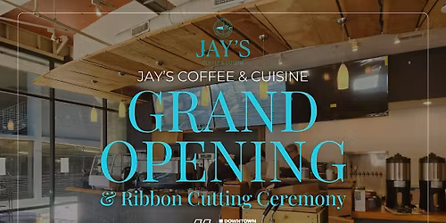 Jay's Coffee & Cuisine: Grand Opening and Ribbon Cutting Ceremony