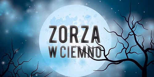ZORZA W CIEMNO. NA WAKACJACH MA BY\u0106 LU\u0179NO 
