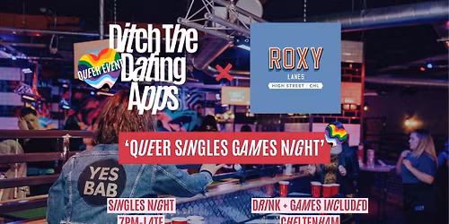 Queer Singles Night \ud83d\udc98\ud83c\udff3\ufe0f\u200d\ud83c\udf08\ud83c\udff3\ufe0f\u200d\u26a7\ufe0f Ditch The Dating Apps x Roxy Lanes Cheltenham