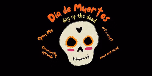 D\u00eda de Muertos (Day of the Dead) Community Event, Ofrenda & Open Mic