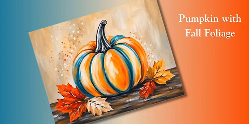 Pumpkin with Fall Foliage! Class *FOOD TRUCK OPEN*