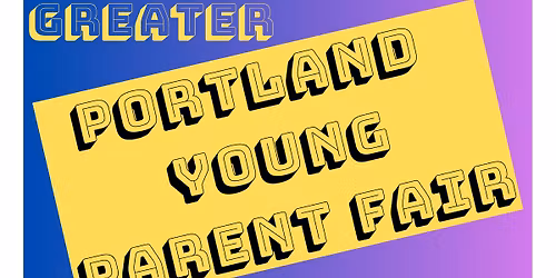 Greater Portland Young Parent Fair