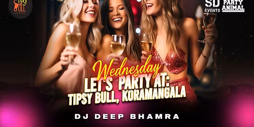 Wednesday Let's Party at Tipsy Bull Koramangala