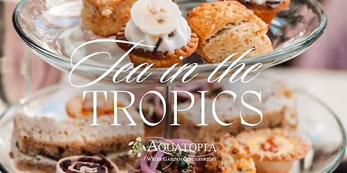Mother's Day Tea in the Tropics at Aquatopia Conservatory
