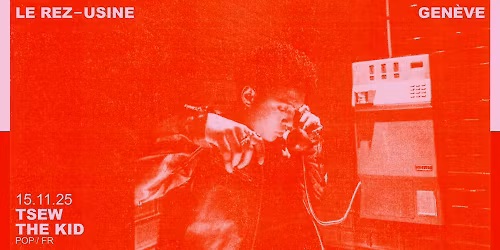 TSEW THE KID | Le Rez-Usine Gen\u00e8ve