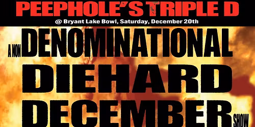 PEEPHOLE'S TRIPLE D: A Non-Denominational Die-Hard December Show