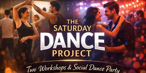 The Saturday Dance Project May 2026 - 2 Workshops & Social Dance Party