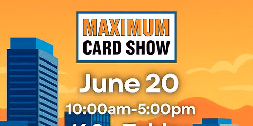 June 20 - Maximum Card Show - San Jose