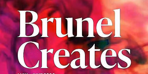 Brunel Creates: Cultural Conversations- Arts, Place, and Resilience