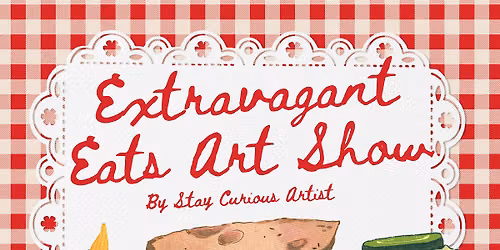 Extravagant Eats Art Show By Stay Curious Artist