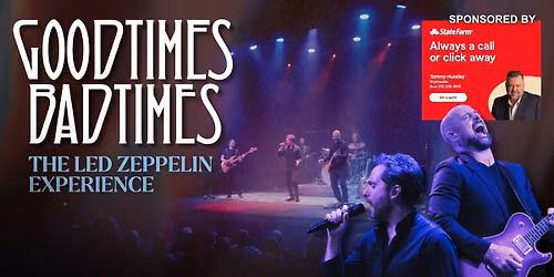 Good Times Bad Times: The Led Zeppelin Experience Sponsored by Tommy Hundley, State Farm Insurance