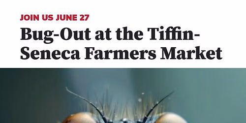 Bug Out at the Tiffin-Seneca Farmers Market! \ud83c\udf3c\ud83d\udc1e