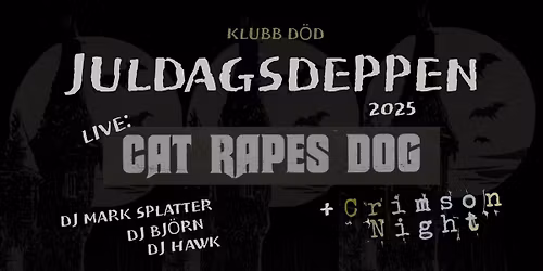 Juldagsdeppen \u2013 Live: Cat Rapes Dog + Crimson Night