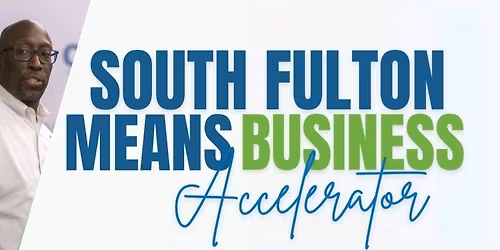 South Fulton Means Business -- Accelerator Session 4 (of 4)