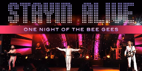 STAYIN' ALIVE - ONE NIGHT OF THE BEE GEES