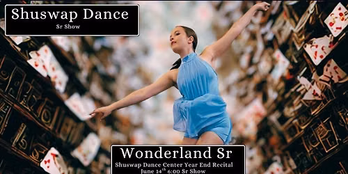 Shuswap Dance Center proudly presents Wonderland Sr.