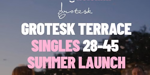 Grotesk Terrace | Singles Summer Launch | 28-45 | Helsinki — Grotesk Helsinki