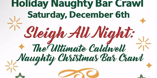 "SLEIGH ALL NIGHT" NAUGHTY\/NICE CHRISTMAS BAR CRAWL!!