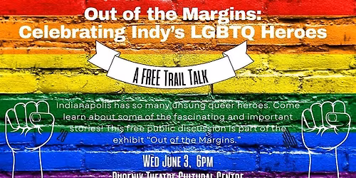 Out of the Margins: Celebrating Indy's LGBTQ heroes, a FREE Trail Talk