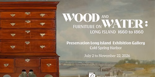 New Exhibition: \u201cWood and Water: Furniture on Long Island, 1660-1860\u201d on view July 2-November 22