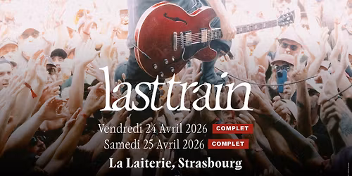 COMPLET \/\/ LAST TRAIN - Concert de r\u00e9ouverture de LA LAITERIE - Strasbourg