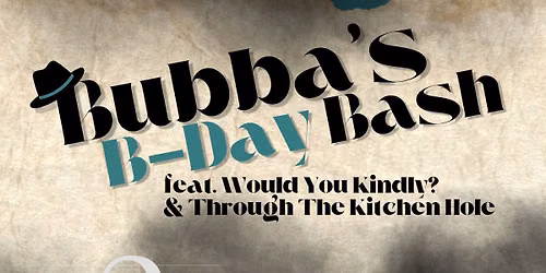Bubba's B-Day Bash feat. Would You Kindly? & Through The Kitchen Hole