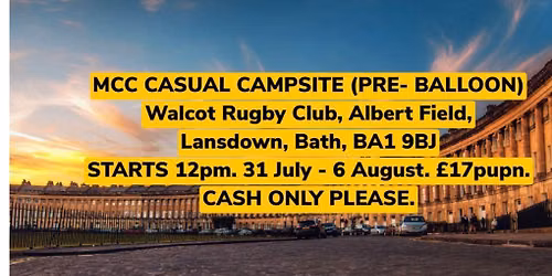 MCC CASUAL CAMPSITE. 31st July - 6 August. Walcot Rugby Club, Albert Field, Lansdown Bath BA1 9BJ