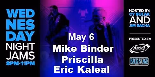 Backstage Wednesday Jam - Guest Hosts: Mike Binder, Priscilla & Eric Kaleal