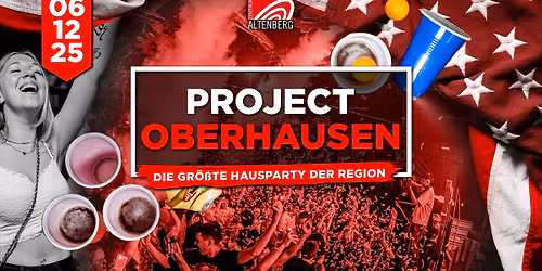 PROJECT OBERHAUSEN - DIE XXL HAUSPARTY | Zentrum Altenberg | 06.12