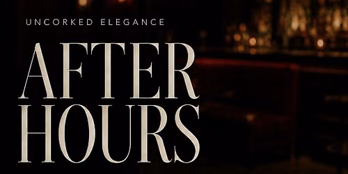 After Hours | Uncorked Elegance