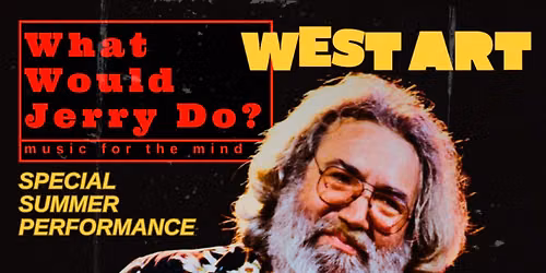 West Art Welcomes What Would Jerry Do? A Special Summer Performance!