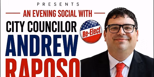 An Evening Social With\nFall River City Councilor Andrew Raposo Friday Sept, 18th 2026 @5pm
