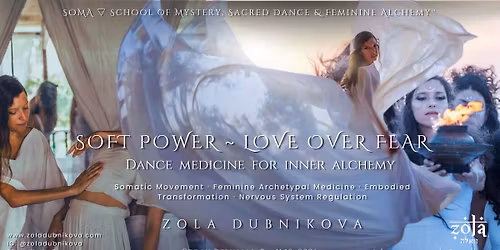 Zola Dubnikova: SOFT POWER \u2013 LOVE OVER FEAR \/ Dance Medicine for Inner Alchemy \/ Somatic Movement  