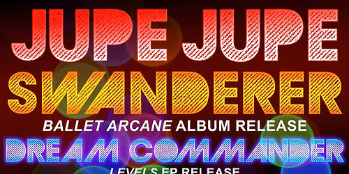 Jupe Jupe, Swanderer (Album Release), Dream Commander (EP Release) @ Add-a-Ball