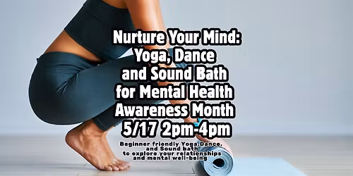 Nurture Your Mind: Yoga, Dance & Sound Bath for Mental Health Awareness