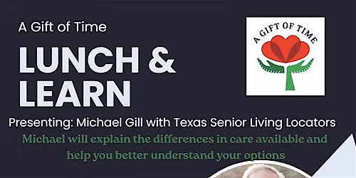 Lunch n Learn Presenting: Michael Gill with Texas Senior Living Locators